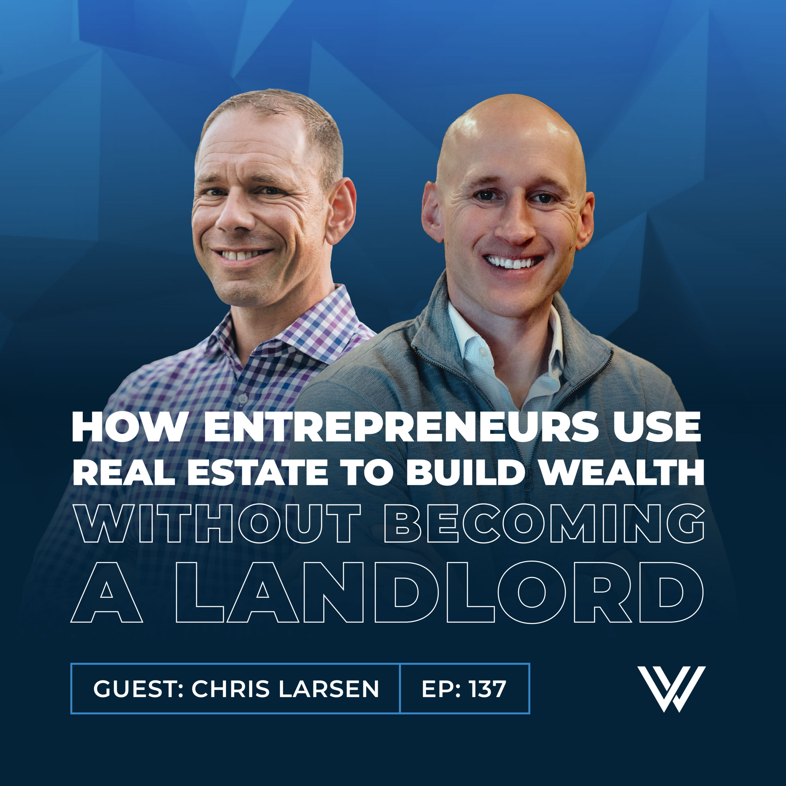 Vital Wealth Strategies Podcast episode 137 featuring Chris Larsen and Patrick Lonergan discussing real estate